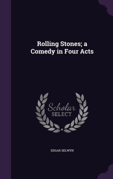 Rolling Stones; A Comedy In Four Acts