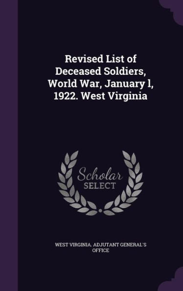 Revised List Of Deceased Soldiers, World War, January L, 1922. West Virginia