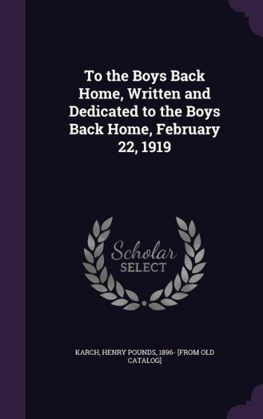 To The Boys Back Home, Written And Dedicated To The Boys Back Home, February 22, 1919