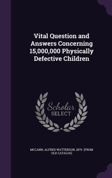 Vital Question And Answers Concerning 15,000,000 Physically Defective Children