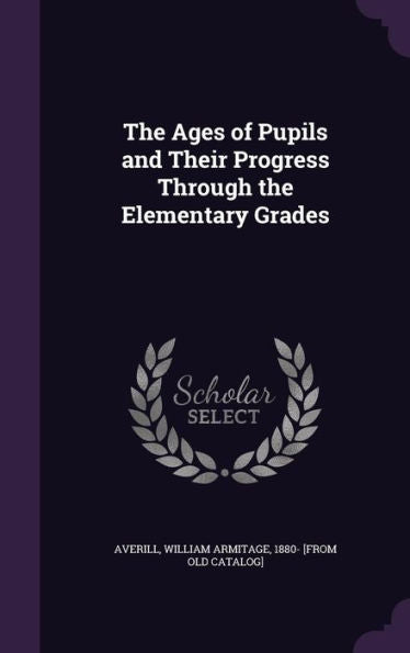 The Ages Of Pupils And Their Progress Through The Elementary Grades