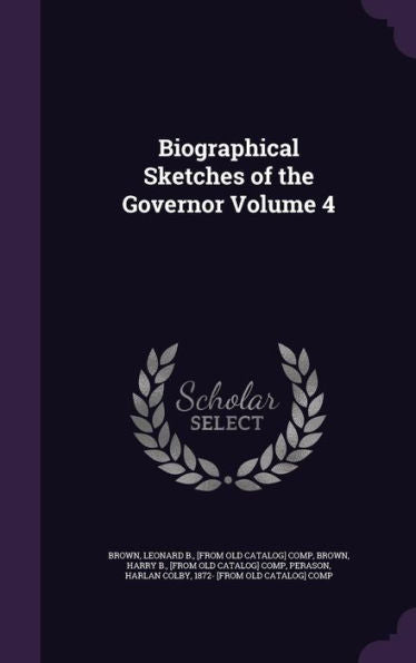 Biographical Sketches Of The Governor Volume 4