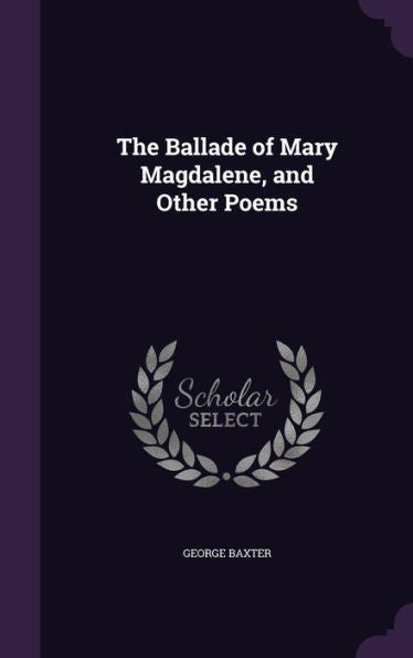 The Ballade Of Mary Magdalene, And Other Poems