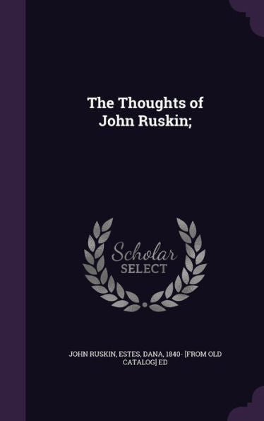 The Thoughts Of John Ruskin;
