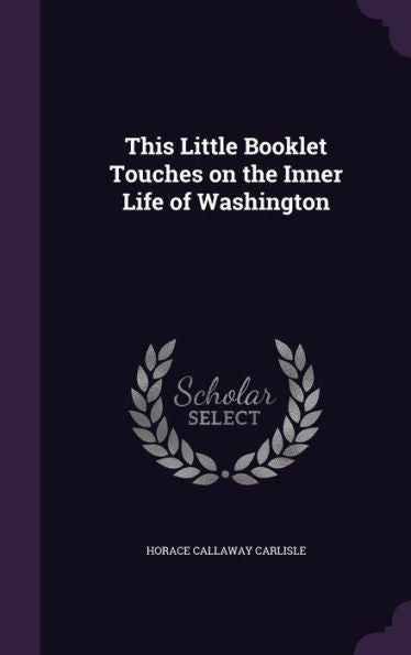 This Little Booklet Touches On The Inner Life Of Washington