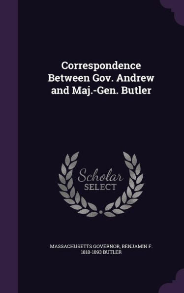 Correspondence Between Gov. Andrew And Maj.-Gen. Butler