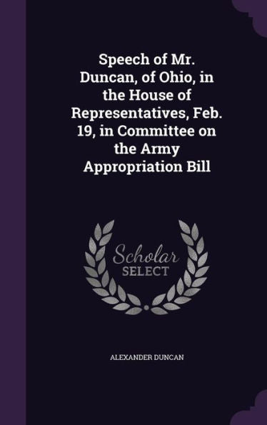 Speech Of Mr. Duncan, Of Ohio, In The House Of Representatives, Feb. 19, In Committee On The Army Appropriation Bill