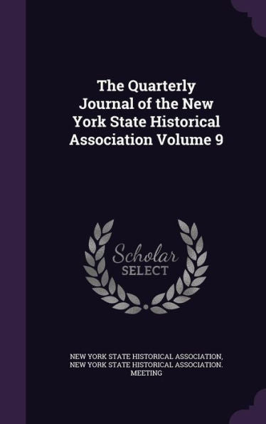 The Quarterly Journal Of The New York State Historical Association Volume 9