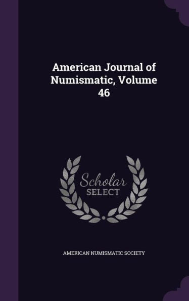 American Journal Of Numismatic, Volume 46