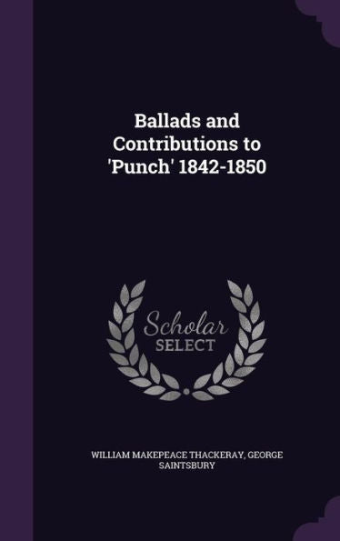 Ballads And Contributions To 'Punch' 1842-1850