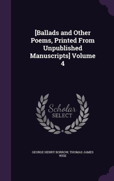 [Ballads And Other Poems, Printed From Unpublished Manuscripts] Volume 4