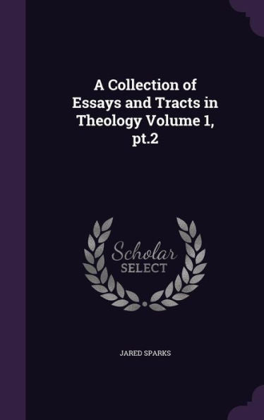 A Collection Of Essays And Tracts In Theology Volume 1, Pt.2