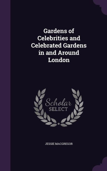 Gardens Of Celebrities And Celebrated Gardens In And Around London