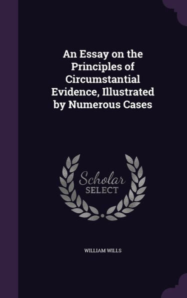 An Essay On The Principles Of Circumstantial Evidence, Illustrated By Numerous Cases