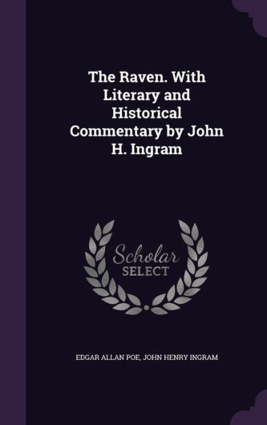 The Raven. With Literary And Historical Commentary By John H. Ingram