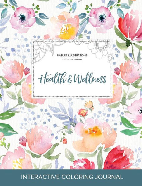 Adult Coloring Journal: Health & Wellness (Nature Illustrations, La Fleur)