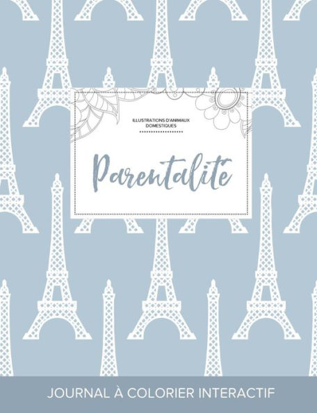 Journal De Coloration Adulte: Parentalit?(Illustrations D'Animaux Domestiques, Tour Eiffel) (French Edition)