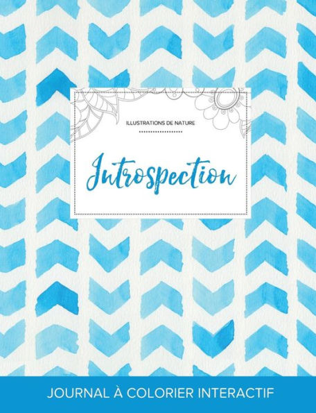 Journal De Coloration Adulte: Introspection (Illustrations De Nature, Chevron Aquarelle) (French Edition)