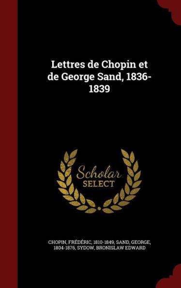Lettres De Chopin Et De George Sand, 1836-1839 (French Edition)