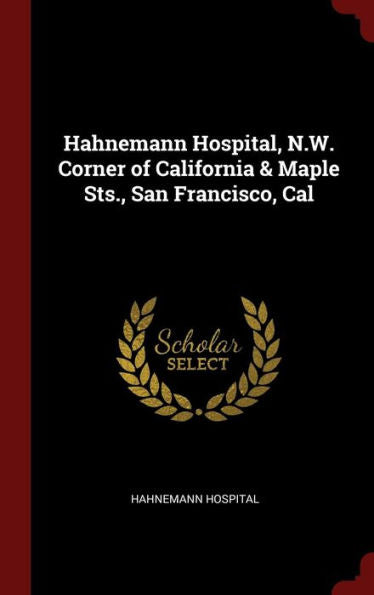 Hahnemann Hospital, N.W. Corner Of California & Maple Sts., San Francisco, Cal