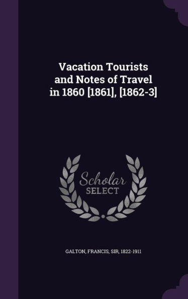 Vacation Tourists And Notes Of Travel In 1860 [1861], [1862-3]