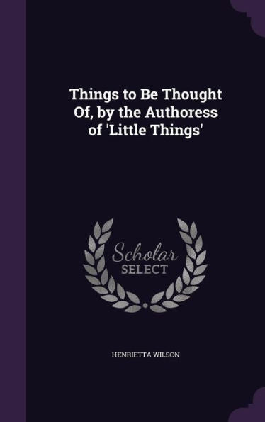 Things To Be Thought Of, By The Authoress Of 'Little Things'