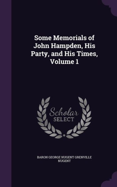 Some Memorials Of John Hampden, His Party, And His Times, Volume 1