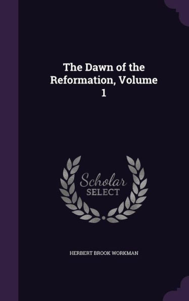 The Dawn Of The Reformation, Volume 1