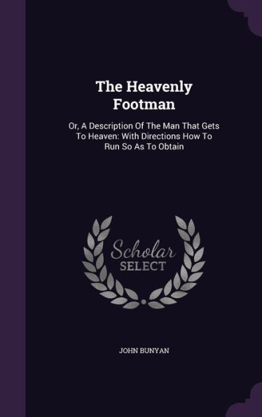The Heavenly Footman: Or, A Description Of The Man That Gets To Heaven: With Directions How To Run So As To Obtain