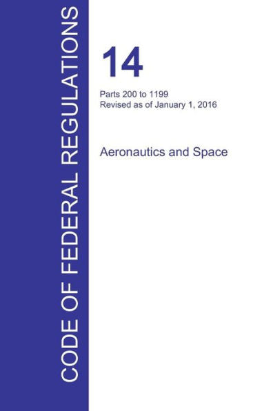 Cfr 14, Parts 200 To 1199, Aeronautics And Space, January 01, 2016 (Volume 4 Of 5)