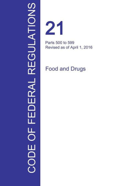 Cfr 21, Parts 500 To 599, Food And Drugs, April 01, 2016 (Volume 6 Of 9)