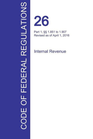 Cfr 26, Part 1, ? 1.851 To 1.907, Internal Revenue, April 01, 2016 (Volume 11 Of 22)