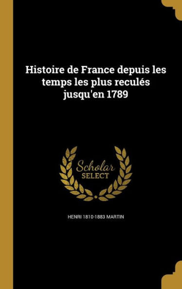 Histoire De France Depuis Les Temps Les Plus Recules Jusqu'En 1789 (French Edition)