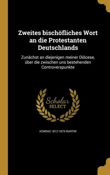 Zweites bisch÷fliches Wort an die Protestanten Deutschlands: Zun?chst an diejenigen meiner Di÷cese, ?ber die zwischen uns bestehenden Controverspunkte