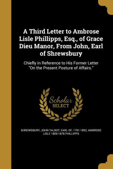 A Third Letter To Ambrose Lisle Phillipps, Esq., Of Grace Dieu Manor, From John, Earl Of Shrewsbury
