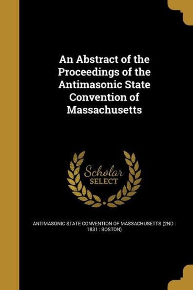 An Abstract Of The Proceedings Of The Antimasonic State Convention Of Massachusetts