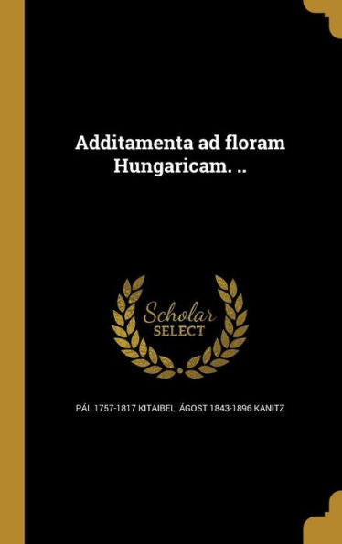 Additamenta Ad Floram Hungaricam. .. (Latin Edition)