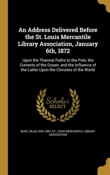 An Address Delivered Before The St. Louis Mercantile Library Association, January 6Th, 1872