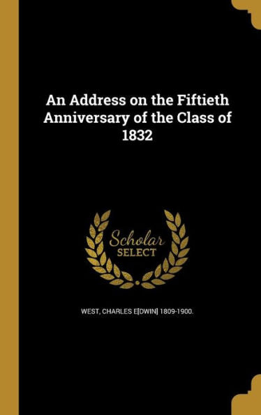 An Address On The Fiftieth Anniversary Of The Class Of 1832
