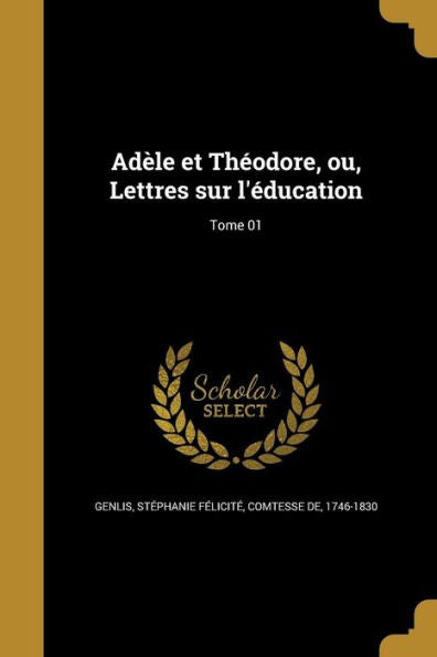 Ad?e Et Th?dore, Ou, Lettres Sur L'education; Tome 01 (French Edition)