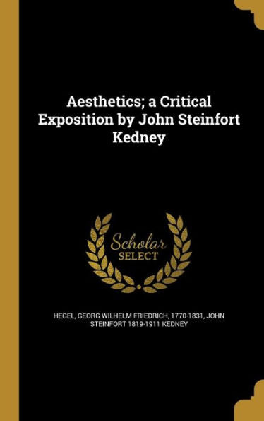 Aesthetics; A Critical Exposition By John Steinfort Kedney
