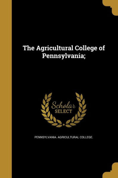 The Agricultural College Of Pennsylvania;