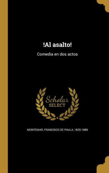 !Al Asalto!: Comedia En Dos Actos (Spanish Edition)