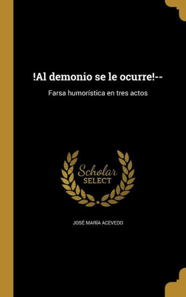 !Al Demonio Se Le Ocurre!--: Farsa Humor?tica En Tres Actos (Spanish Edition)