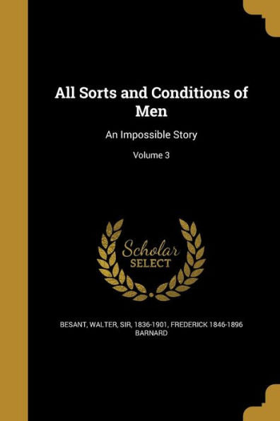 All Sorts And Conditions Of Men: An Impossible Story; Volume 3