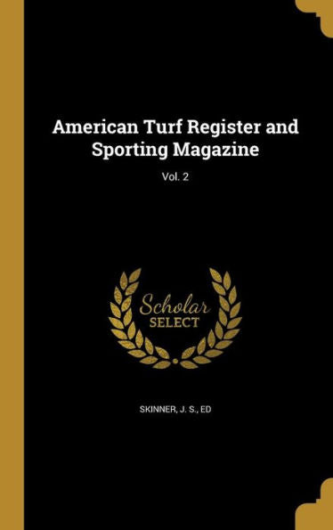 American Turf Register And Sporting Magazine; Vol. 2