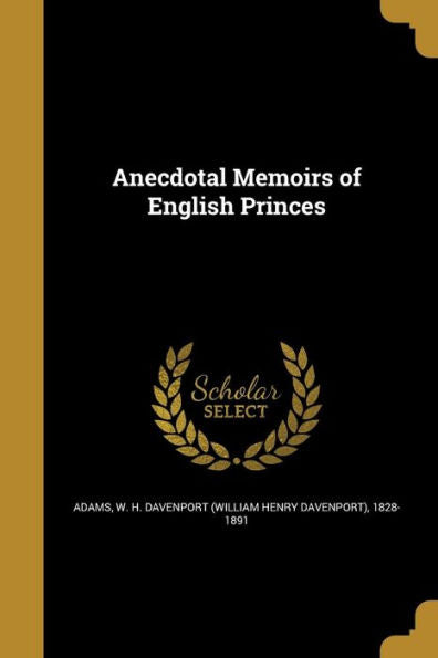 Anecdotal Memoirs Of English Princes