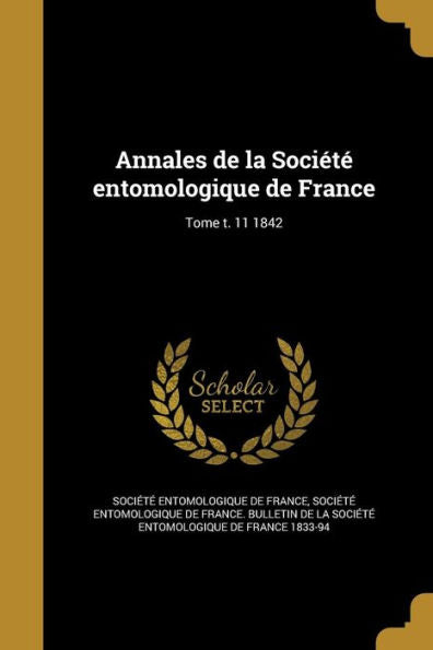 Annales De La SociEt?Entomologique De France; Tome T. 11 1842 (French Edition)