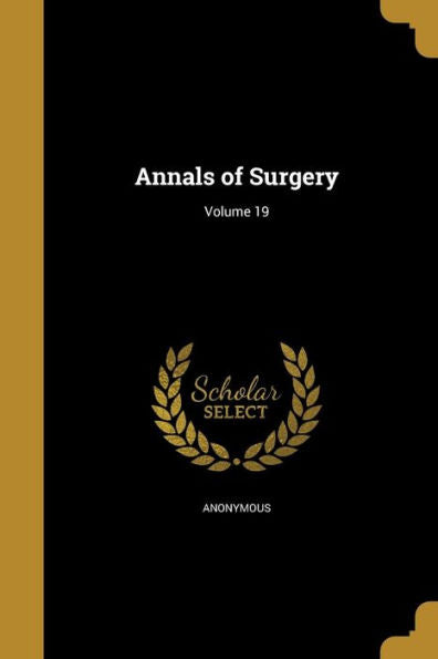 Annals Of Surgery; Volume 19