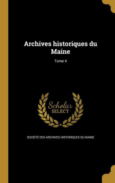 Archives Historiques Du Maine; Tome 4 (French Edition)